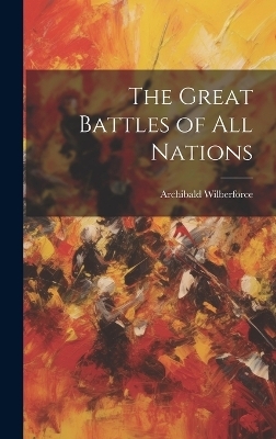 The Great Battles of all Nations - Archibald Wilberforce