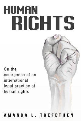 On the emergence of an international legal practice of human rights - Amanda L Trefethen