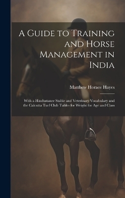 A Guide to Training and Horse Management in India - Matthew Horace Hayes