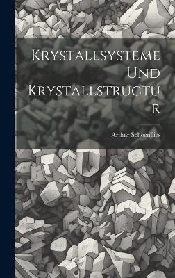 Krystallsysteme Und Krystallstructur - Arthur Schoenflies