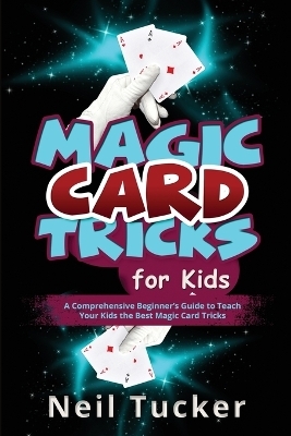 Magic Card Tricks for Kids - Neil Tucker