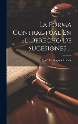 La Forma Contractual En El Derecho De Sucesiones ... - José Castillejo y Duarte