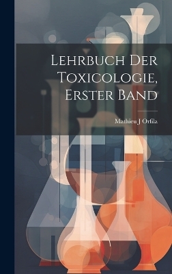 Lehrbuch Der Toxicologie, Erster Band - Mathieu J Orfila