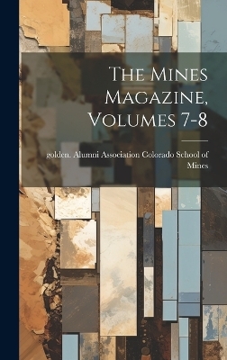 The Mines Magazine, Volumes 7-8 - 