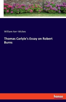 Thomas Carlyle's Essay on Robert Burns - William Kerr Wickes