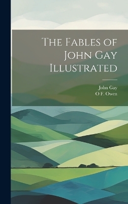 The Fables of John Gay Illustrated - John Gay, O F Owen