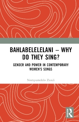 Bahlabelelelani – Why Do They Sing? - Nompumelelo Zondi