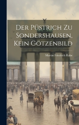 Der Püstrich Zu Sondershausen, Kein Götzenbild - Martin Friedrich Rabe