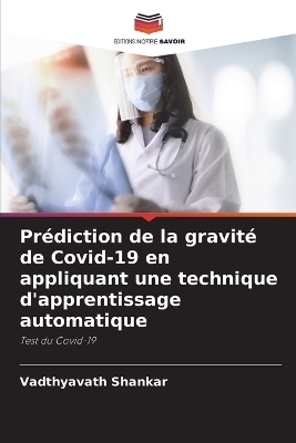 Prédiction de la gravité de Covid-19 en appliquant une technique d'apprentissage automatique - Vadthyavath Shankar