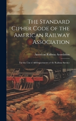 The Standard Cipher Code of the American Railway Association - 