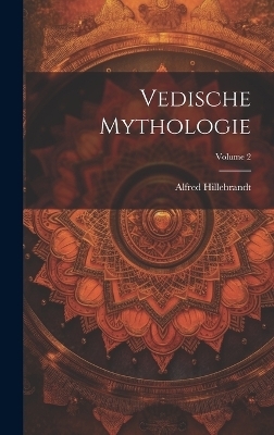 Vedische Mythologie; Volume 2 - Alfred Hillebrandt