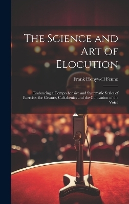 The Science and Art of Elocution - Frank Honywell Fenno