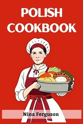 POLISH COOKBOOK - Nina Ferguson