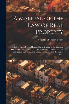 A Manual of the Law of Real Property - Charles Theodore Boone