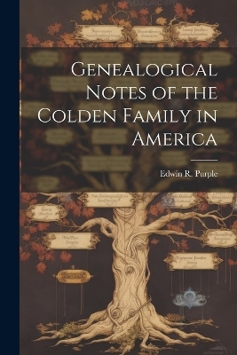 Genealogical Notes of the Colden Family in America - Purple Edwin R (Edwin Ruthven)