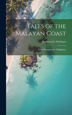 Tales of the Malayan Coast - Rounsevelle Wildman