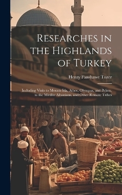 Researches in the Highlands of Turkey - Henry Fanshawe Tozer