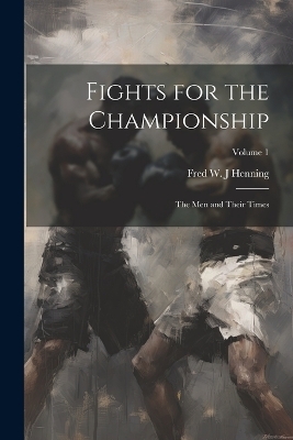 Fights for the Championship - Fred W J Henning