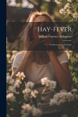 Hay-Fever - William Clarence Hollopeter