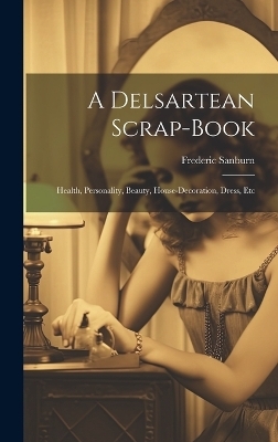 A Delsartean Scrap-Book - Frederic Sanburn