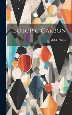 Isotopic Carbon - Melvin Calvin