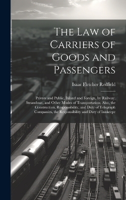 The Law of Carriers of Goods and Passengers - Isaac Fletcher Redfield