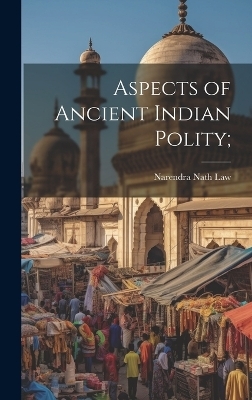 Aspects of Ancient Indian Polity; - Narendra Nath Law