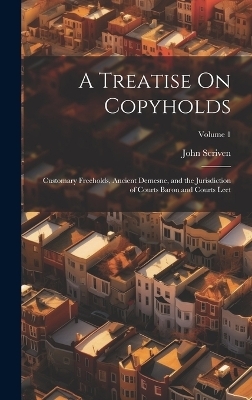 A Treatise On Copyholds - John Scriven