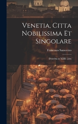 Venetia, citta nobilissima et singolare - Francesco 1521-1586 Sansovino