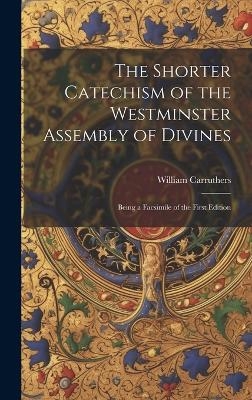 The Shorter Catechism of the Westminster Assembly of Divines - William Carruthers