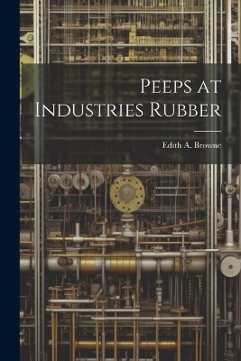 Peeps at Industries Rubber - Edith A Browne