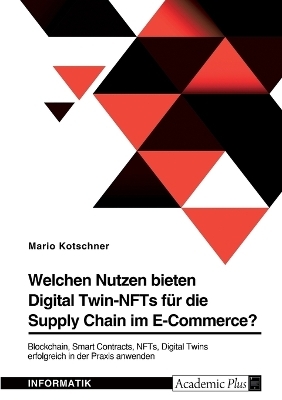 Welchen Nutzen bieten Digital Twin-NFTs fÃ¼r die Supply Chain im E-Commerce? - Mario Kotschner