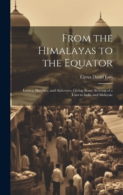 From the Himalayas to the Equator - Cyrus David Foss