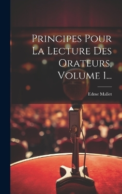 Principes Pour La Lecture Des Orateurs, Volume 1... - Edme Mallet