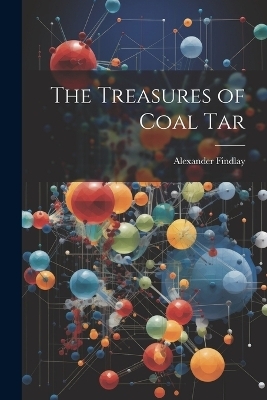 The Treasures of Coal Tar - Findlay Alexander