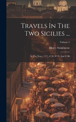 Travels In The Two Sicilies ... - Henry Swinburne