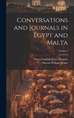 Conversations and Journals in Egypt and Malta; Volume 2 - Nassau William Senior, Mary Charlotte Mair Simpson