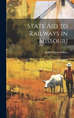 State Aid to Railways in Missouri - John Wilson Million