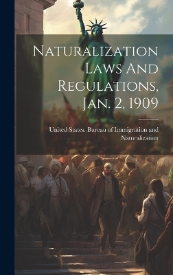 Naturalization Laws And Regulations, Jan. 2, 1909 - 