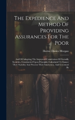 The Expedience And Method Of Providing Assurances For The Poor - Hector Davies Morgan