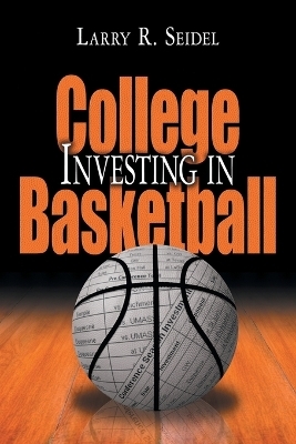 Investing in College Basketball - Larry R Seidel