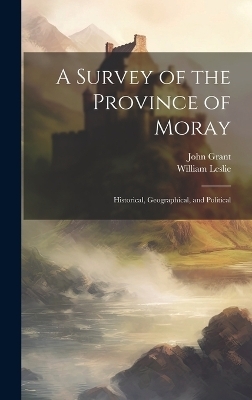 A Survey of the Province of Moray - John Grant, William Leslie