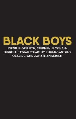 Black Boys - Virgilia Griffith, Stephen Jackman-Torkoff, Tawiah M'Carthy, Thomas Antony Olajide, Jonathan Seinen