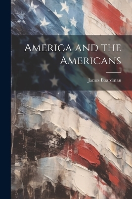 America and the Americans - James Boardman