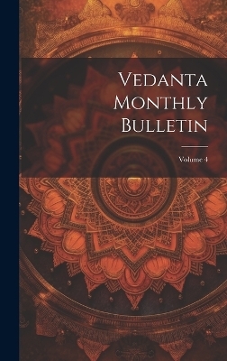 Vedanta Monthly Bulletin; Volume 4 -  Anonymous