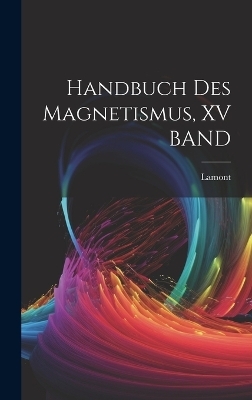 Handbuch Des Magnetismus, XV BAND -  LAMONT