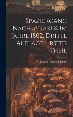 Spaziergang nach Syrakus im Jahre 1802, dritte Auflage, erster Theil - Johann Gottfried Seume