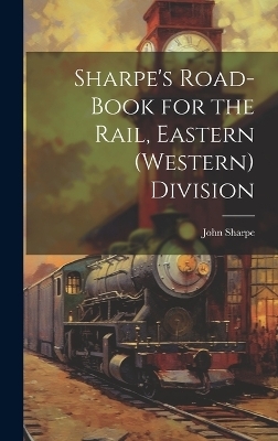 Sharpe's Road-Book for the Rail, Eastern (Western) Division - John Sharpe