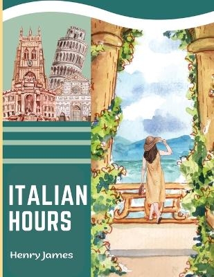 Italian Hours -  Henry James