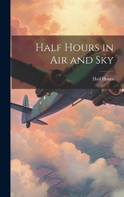 Half Hours in Air and Sky - Half Hours